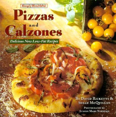 Simply healthful pizzas and calzones : delicious new low-fat recipes