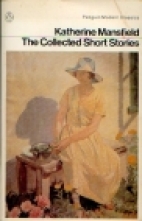 The collected short stories of Katherine Mansfield.
