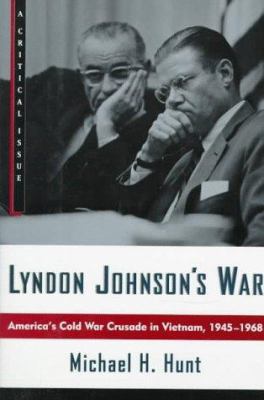 Lyndon Johnson's war : America's cold war crusade in Vietnam, 1945-1968