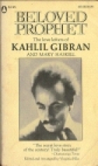Beloved prophet : the love letters of Kahlil Gibran and Mary Haskell and her private journal