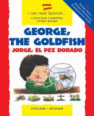 George, the goldfish : = Jorge, el pez dorado