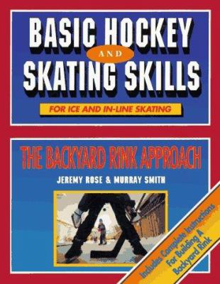 Basic hockey and skating skills : the backyard rink approach