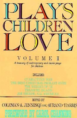 Plays children love : volume II : a treasury of contemporary & classic plays for children