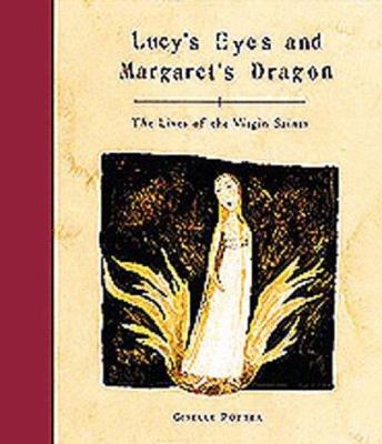 Lucy's eyes and Margaret's dragon : the lives of the virgin saints