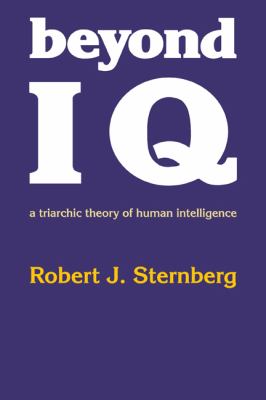 Beyond IQ : a triarchic theory of human intelligence