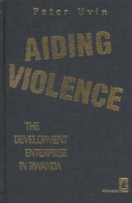 Aiding violence : the development enterprise in Rwanda