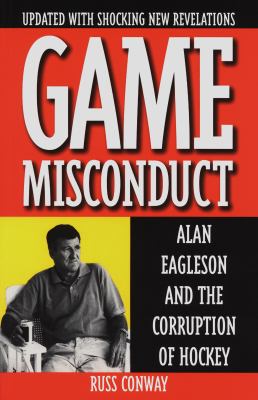 Game misconduct : Alan Eagleson and the corruption of hockey