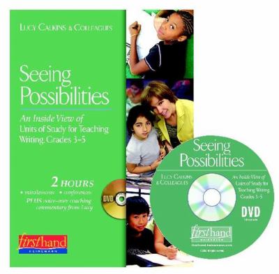 Seeing possibilities : an inside view of units of study for teaching writing, grades 3-5