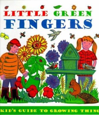 Little green fingers : a kid's guide to growing things