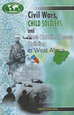 Civil wars, child soldiers and post conflict peace building in West Africa