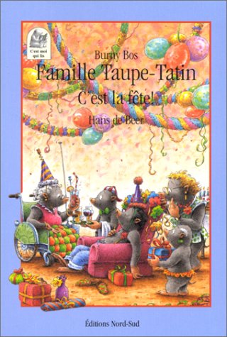 Famille Taupe-Tatin : C'est la fête! : six nouvelles tranches de vie quotidienne