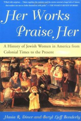 Her works praise her : a history of Jewish women in America from colonial times to the present