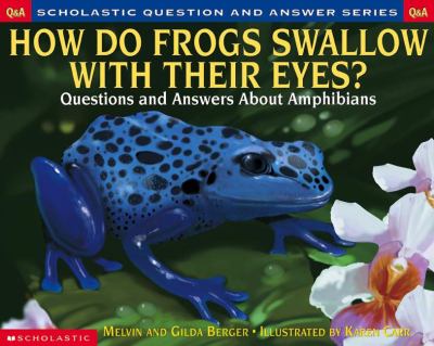 How do frogs swallow with their eyes? : questions and answers about amphibians