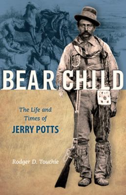Bear Child : the life and times of Jerry Potts