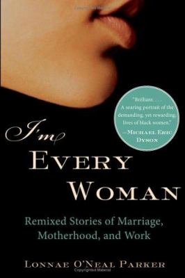 I'm every woman : remixed stories of marriage, motherhood, and work