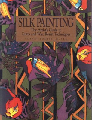 Silk painting : the artist's guide to gutta and wax resist techniques