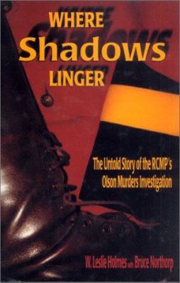 Where shadows linger : the untold story of the RCMP's Olson murders investigation