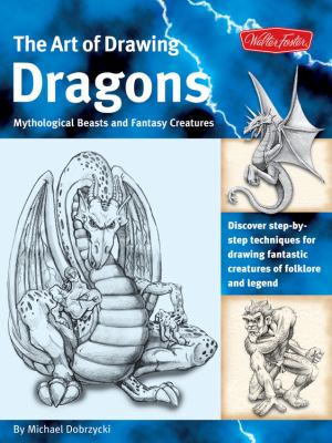 The art of drawing dragons : mythological beasts and fantasy creatures