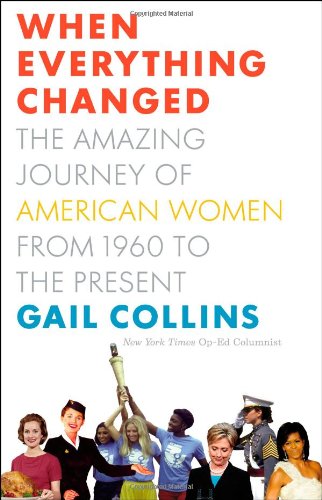 When everything changed : the amazing journey of American women from 1960 to the present