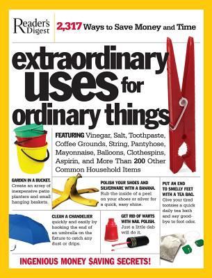 Extraordinary uses for ordinary things : 2,317 ways to save money and time.