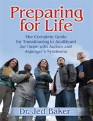 Preparing for life : the complete guide for transitioning to adulthood for those with autism and Asperger's Syndrome