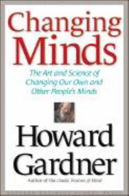 Changing minds : the art and science of changing our own and other people's minds