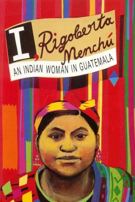 I, Rigoberta Mench : an Indian woman in Guatemala