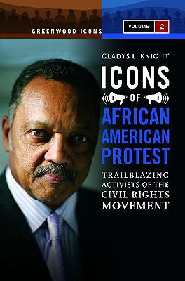 Icons of African American protest : trailblazing activists of the civil rights movement