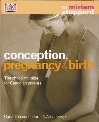 Conception, pregnancy and birth : [the childbirth bible for Canadian parents]