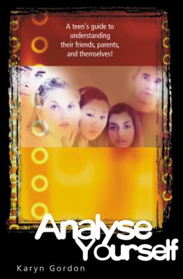 Analyse yourself : a teen's guide to understanding their friends, parents and themselves!