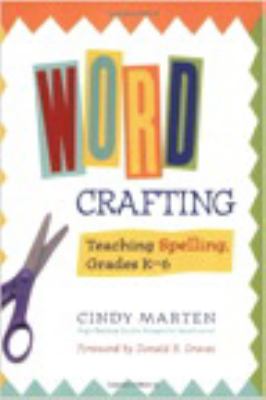 Word crafting : teaching spelling, grades K-6