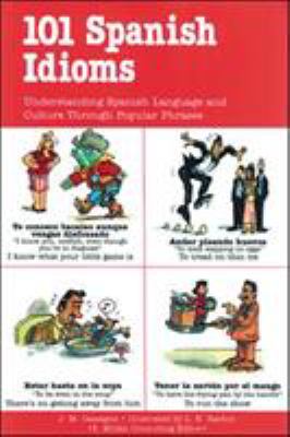 101 Spanish idioms : understanding Spanish language and culture through popular phrases