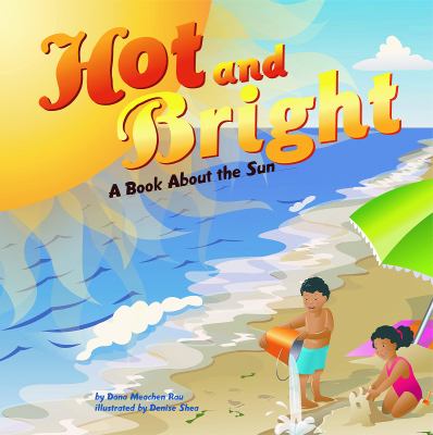 Hot and bright : a book about the sun