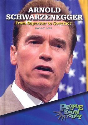 Arnold Schwarzenegger : from superstar to governor