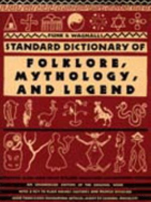 Funk & Wagnalls standard dictionary of folklore, mythology, and legend