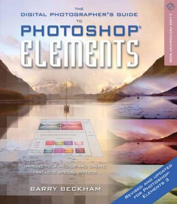 The digital photographer's guide to Photoshop Elements : improve your photos and create fantastic special effects