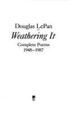 Weathering it : complete poems, 1948-1987