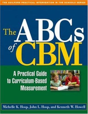 The ABCs of CBM : a practical guide to curriculum-based measurement