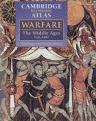 The Cambridge illustrated atlas of warfare : the Middle Ages, 768-1487