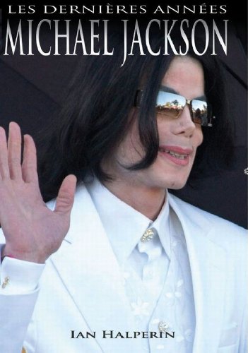 Michael Jackson : les dernières années : biographie