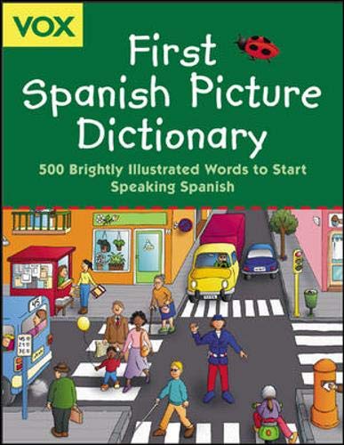 Vox First Spanish picture dictionary : 500 brightly illustrated words to start speaking Spanish