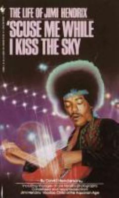'Scuse me while I kiss the sky : the life of Jimi Hendrix