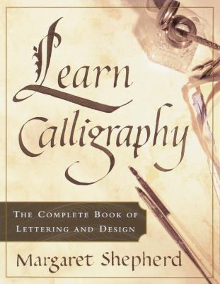 Learn calligraphy : the complete book of lettering and design