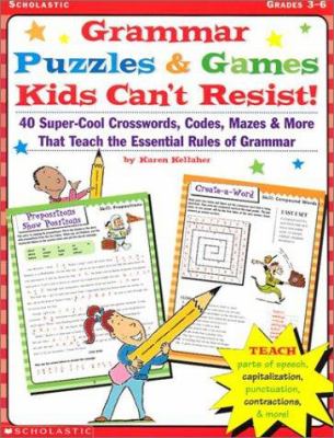 Grammar puzzles & games kids can't resist! : 40 super-cool crosswords, codes, mazes & more that teach the essential rules of grammar