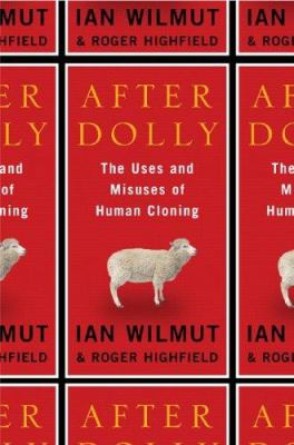 After Dolly : the uses and misuses of human cloning