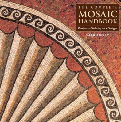 The complete mosaic handbook : projects, techniques, designs