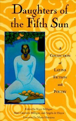 Daughters of the fifth sun : a collection of Latina fiction and poetry