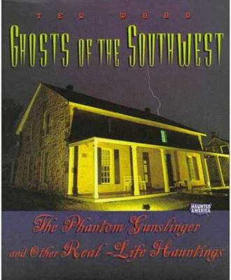 Ghosts of the Southwest : the phantom gunslinger and other real-life hauntings