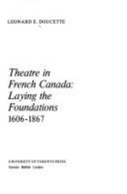 Theatre in French Canada : laying the foundations 1606-1867