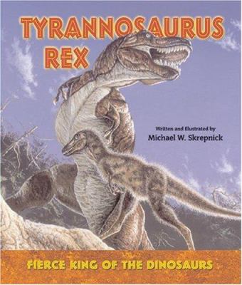 Tyrannosaurus rex--fierce king of the dinosaurs